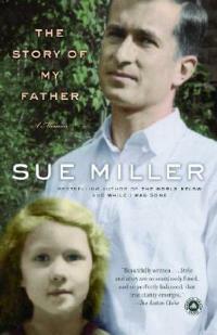 The Story of My Father: A Memoir - Sue Miller - cover