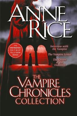 The Vampire Chronicles Collection: Interview with the Vampire, The Vampire Lestat, The Queen of the Damned - Anne Rice - cover