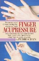 Finger Acupressure: Treatment for Many Common Ailments from Insomnia to Impotence by Using Finger Massage on Acupuncture Points - Pedro Chan - cover