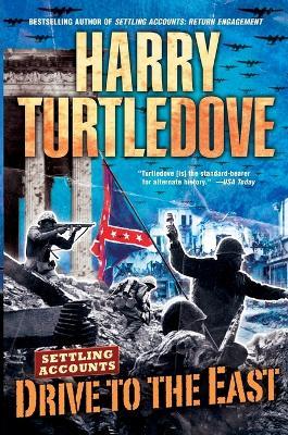 Drive to the East (Settling Accounts, Book Two) - Harry Turtledove - cover