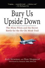 Bury Us Upside Down: The Misty Pilots and the Secret Battle for the Ho Chi Minh Trail