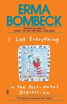 I Lost Everything in the Post-Natal Depression - Erma Bombeck - cover