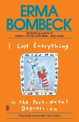 I Lost Everything in the Post-Natal Depression - Erma Bombeck - cover