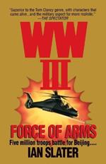 WWIII:  Force Of Arms: A Novel