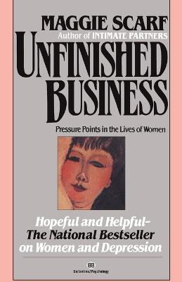 Unfinished Business: Pressure Points in the Lives of Women - Maggie Scarf - cover