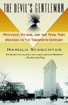 The Devil's Gentleman: Privilege, Poison, and the Trial That Ushered in the Twentieth Century - Harold Schechter - cover