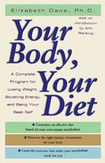 Your Body, Your Diet: A Complete Program for Losing Weight, Boosting Energy, and Being Your Best Self