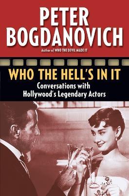 Who the Hell's in It: Conversations with Hollywood's Legendary Actors - Peter Bogdanovich - cover