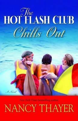 The Hot Flash Club Chills Out: A Novel - Nancy Thayer - cover