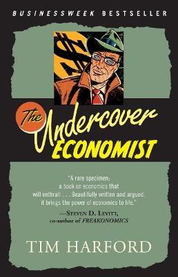 The Undercover Economist: Exposing Why the Rich Are Rich, Why the Poor Are Poor--And Why You Can Never Buy a Decent Used Car! - Tim Harford - cover
