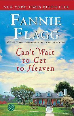 Can't Wait to Get to Heaven: A Novel - Fannie Flagg - cover