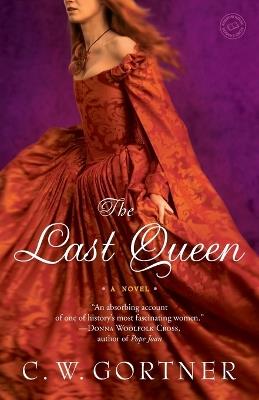 The Last Queen: A Novel - C.  W. Gortner - cover