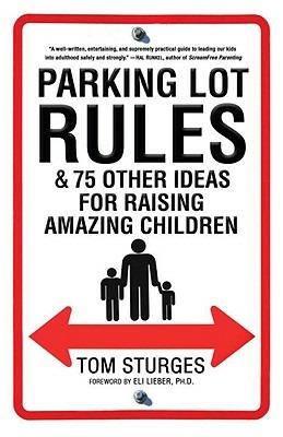 Parking Lot Rules & 75 Other Ideas for Raising Amazing Children - Tom Sturges - cover