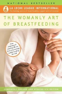 The Womanly Art of Breastfeeding: Completely Revised and Updated 8th Edition - La Leche League International - cover