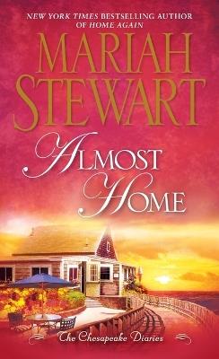 Almost Home: The Chesapeake Diaries - Mariah Stewart - cover