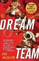 Dream Team: How Michael, Magic, Larry, Charles, and the Greatest Team of All Time Conquered the World and Changed the Game of Basketball Forever - Jack McCallum - cover