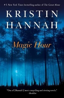 Magic Hour: A Novel - Kristin Hannah - cover