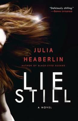 Lie Still: A Novel - Julia Heaberlin - cover