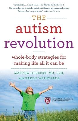 The Autism Revolution: Whole-Body Strategies for Making Life All It Can Be - Martha Herbert,Karen Weintraub - cover