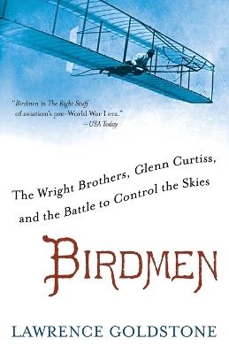 Birdmen: The Wright Brothers, Glenn Curtiss, and the Battle to Control the Skies - Lawrence Goldstone - cover