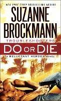 Do or Die: Troubleshooters: A Reluctant Heroes Novel - Suzanne Brockmann - cover