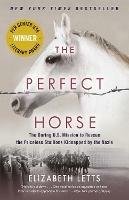 The Perfect Horse: The Daring U.S. Mission to Rescue the Priceless Stallions Kidnapped by the Nazis - Elizabeth Letts - cover