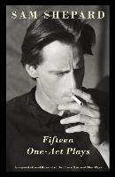 Fifteen One-Act Plays: An expanded edition of the collection The Unseen Hand and Other Plays - Sam Shepard - cover