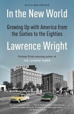 In the New World: Growing Up with America from the Sixties to the Eighties - Lawrence Wright - cover