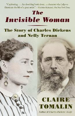 The Invisible Woman: The Story of Nelly Ternan and Charles Dickens - Claire Tomalin - cover