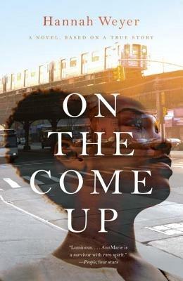 On the Come Up: A Novel, Based on a True Story - Hannah Weyer - cover
