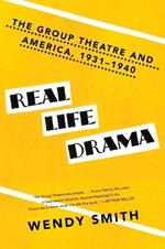 Real Life Drama: The Group Theatre and America 1931-1940