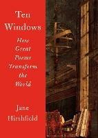 Ten Windows: How Great Poems Transform the World - Jane Hirshfield - cover