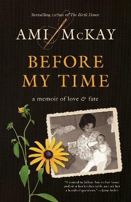 Before My Time: A Memoir of Love and Fate - Ami McKay - cover