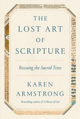The Lost Art of Scripture: Rescuing the Sacred Texts - Karen Armstrong - cover
