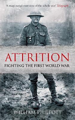 Attrition: Fighting the First World War - William Philpott - cover