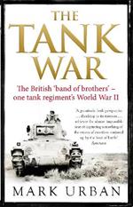 The Tank War: The British Band of Brothers – One Tank Regiment's World War II