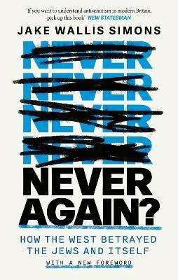 Never Again: How the West Betrayed the Jews and Itself - Jake Wallis Simons - cover