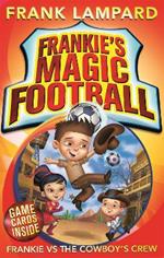 Frankie's Magic Football: Frankie vs The Cowboy's Crew: Book 3