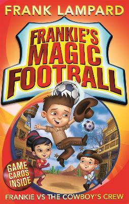 Frankie's Magic Football: Frankie vs The Cowboy's Crew: Book 3 - Frank Lampard - cover