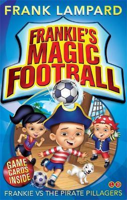 Frankie's Magic Football: Frankie vs The Pirate Pillagers: Book 1 - Frank Lampard - cover