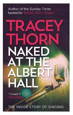 Naked at the Albert Hall: The Inside Story of Singing - Tracey Thorn - cover