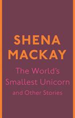 The World's Smallest Unicorn and Other Stories