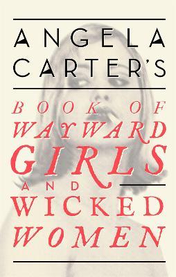 Angela Carter's Book Of Wayward Girls And Wicked Women - Angela Carter - cover