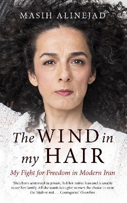 The Wind in My Hair: My Fight for Freedom in Modern Iran - Masih Alinejad - cover