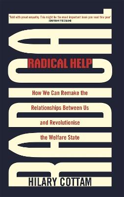 Radical Help: How we can remake the relationships between us and revolutionise the welfare state - Hilary Cottam - cover