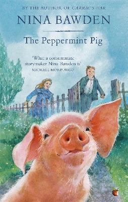 The Peppermint Pig: 'Warm and funny, this tale of a pint-size pig and the family he saves will take up a giant space in your heart' Kiran Millwood Hargrave - Nina Bawden - cover