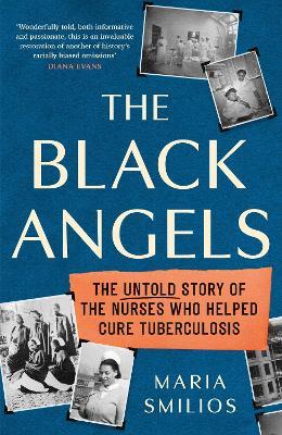 The Black Angels: The Untold Story of the Nurses Who Helped Cure Tuberculosis, as seen on BBC Two Between the Covers - Maria Smilios - cover