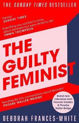 The Guilty Feminist: The Sunday Times bestseller - 'Breathes life into conversations about feminism' (Phoebe Waller-Bridge) - Deborah Frances-White - cover