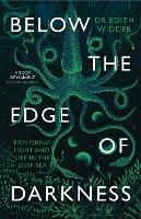 Below the Edge of Darkness: Exploring Light and Life in the Deep Sea - Edith Widder - cover