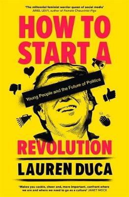 How to Start a Revolution: Young People and the Future of Politics - Lauren Duca - cover